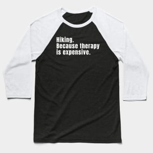 Hiking: Because Therapy Is Expensive Funny Hiking Baseball T-Shirt